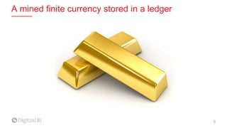A mined finite currency stored in a ledger
8
 