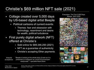 9 Mar 2022
Blockchains in Space
Christie’s $69 million NFT sale (2021)
 Collage created over 5,000 days
by US-based digit...