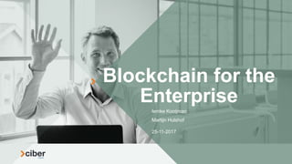 Blockchain for the
Enterprise
Iemke Kooijman
Martijn Hulshof
25-11-2017
 