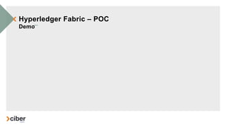 Hyperledger Fabric – POC
Demo
 