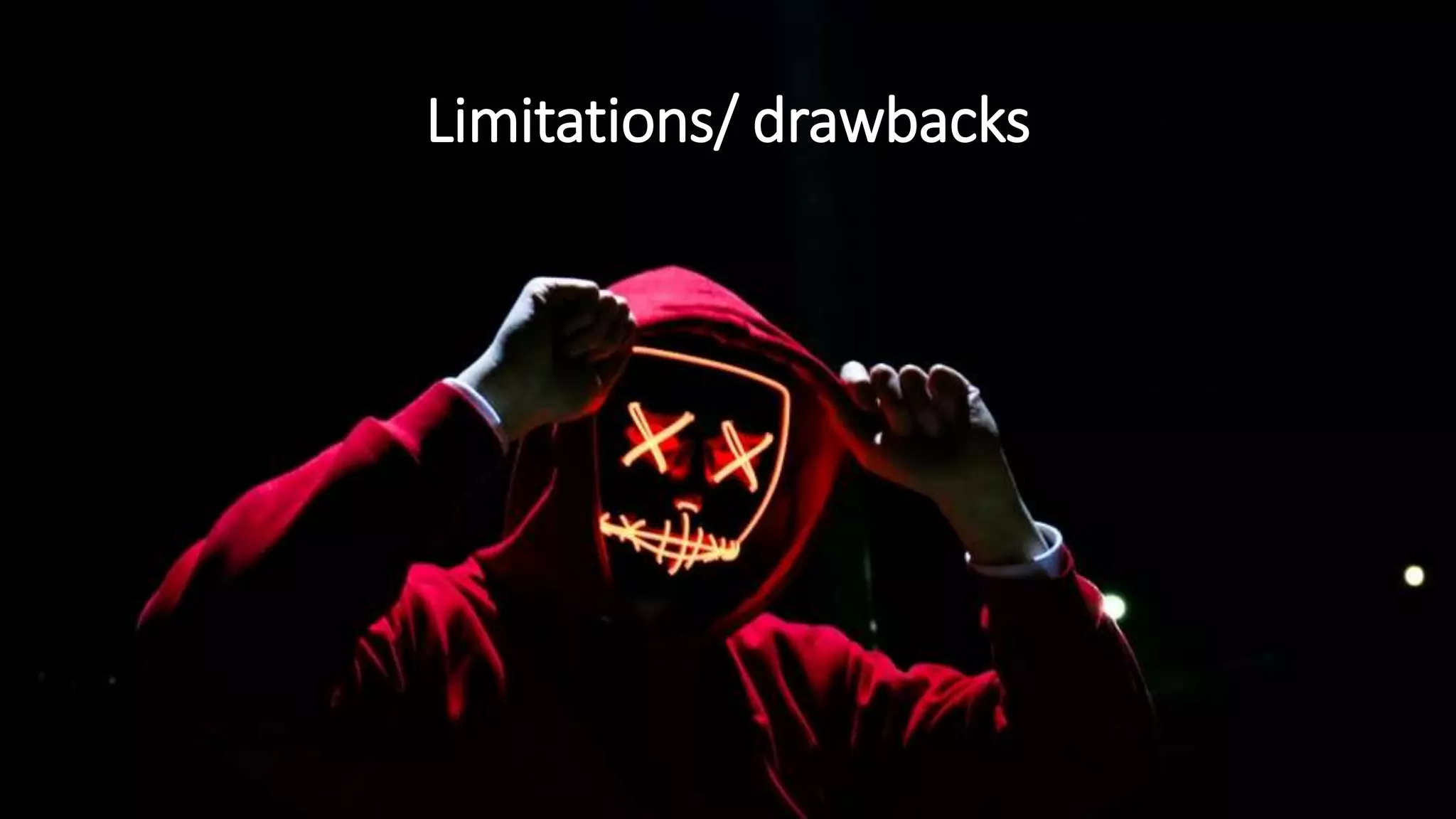 Limitations/ drawbacks
 