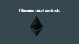 Ethereum, smart contracts
 