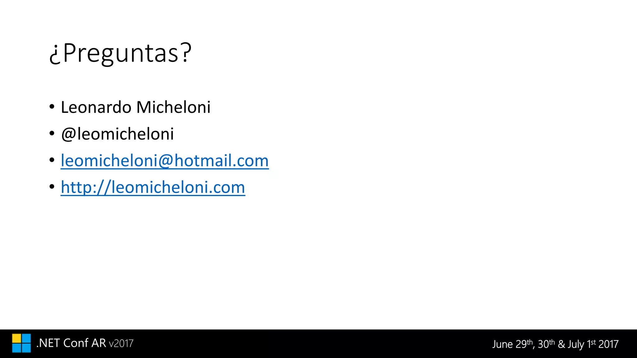 June 29th, 30th & July 1st 2017.NET Conf AR v2017
¿Preguntas?
• Leonardo Micheloni
• @leomicheloni
• leomicheloni@hotmail.com
• http://leomicheloni.com
 