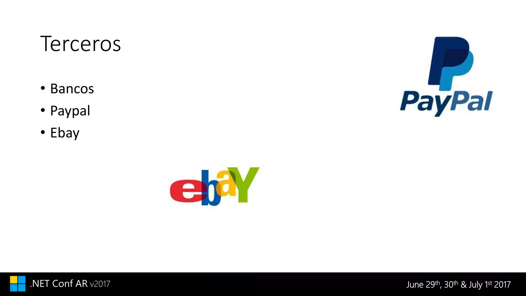 June 29th, 30th & July 1st 2017.NET Conf AR v2017
Terceros
• Bancos
• Paypal
• Ebay
 