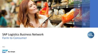 PUBLIC
SAP Logistics Business Network
Farm to Consumer
 