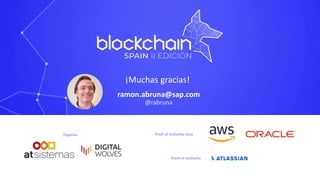 Proof of Authority Aura
Proof of Authority
Organiza
ramon.abruna@sap.com
@rabruna
¡Muchas gracias!
 