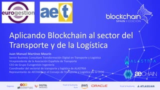 Proof of Authority
Aura
Proof of AuthorityOrganiza
Aplicando Blockchain al sector del
Transporte y de la Logística
 