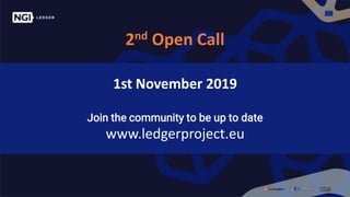 2nd Open Call
1st November 2019
Join the community to be up to date
www.ledgerproject.eu
 