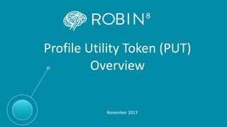 Profile Utility Token (PUT)
Overview
November 2017
 