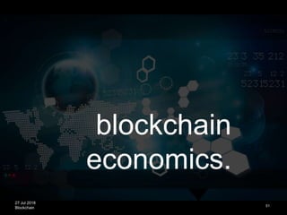 27 Jul 2018
Blockchain
blockchain
economics.
51
 