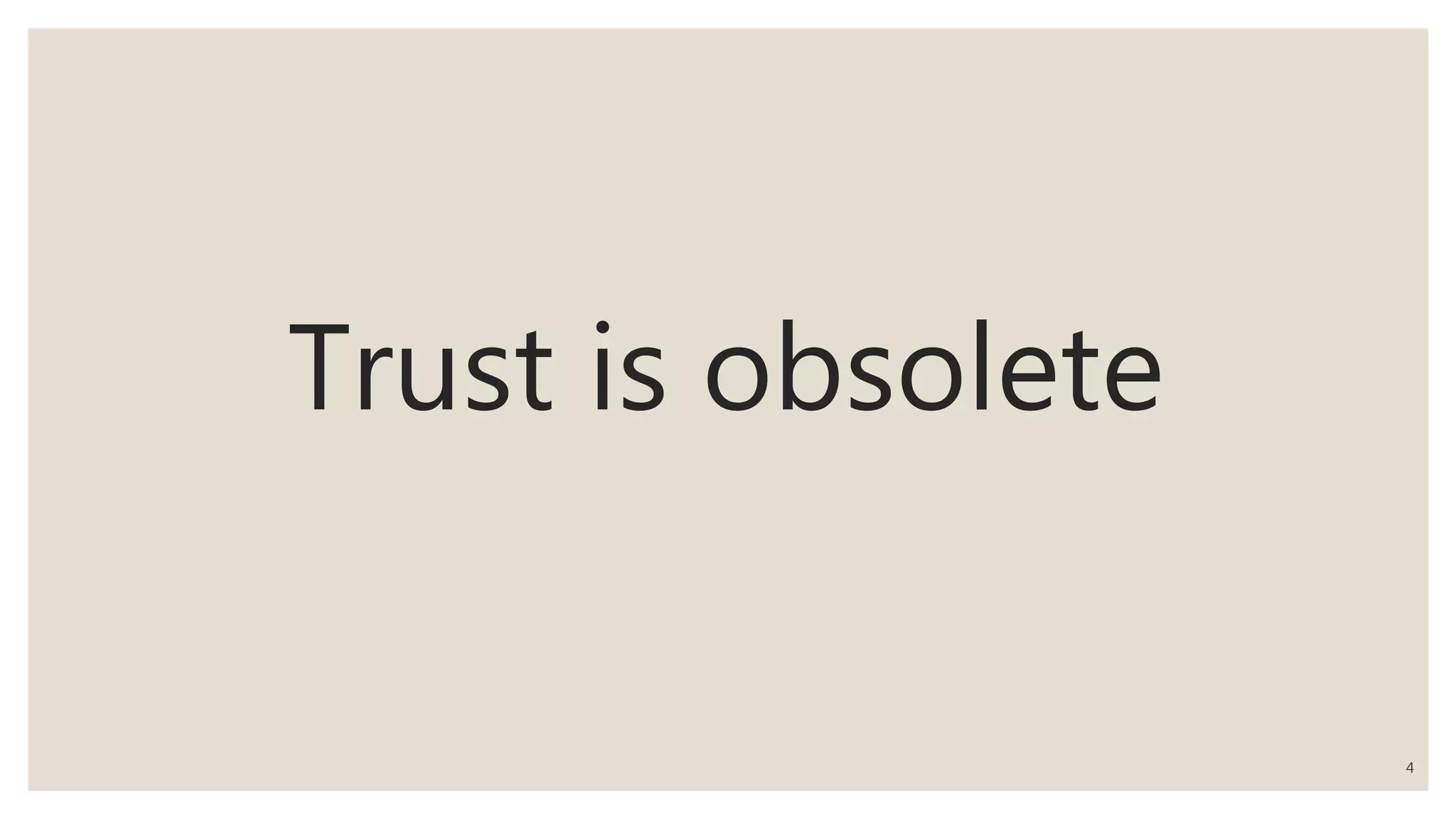 Trust is obsolete
4
 