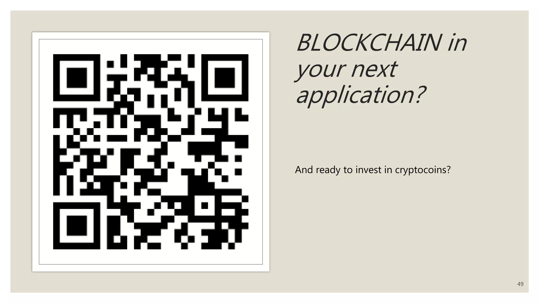 BLOCKCHAIN in
your next
application?
And ready to invest in cryptocoins?
49
 