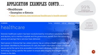 Edited by Suneth Pathirana, PhD 26
§Healthcare
§ Examples: e-Estonia
§ https://e-estonia.com/solutions/healthcare/e-health-record/
 