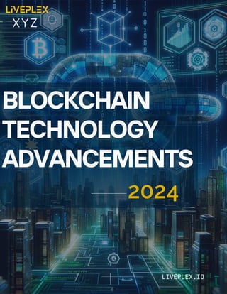 BLOCKCHAIN
TECHNOLOGY
ADVANCEMENTS
LIVEPLEX.IO
2024
XYZ
 