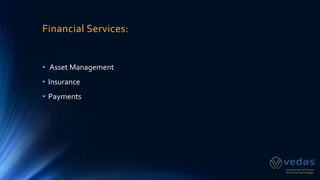 Financial Services:
• Asset Management
• Insurance
• Payments
 