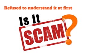 Refused to understand it at first
 