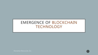 EMERGENCE OF BLOCKCHAIN
TECHNOLOGY
1
 