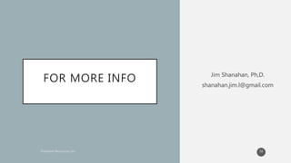 FOR MORE INFO Jim Shanahan, Ph,D.
shanahan.jim.l@gmail.com
16
 
