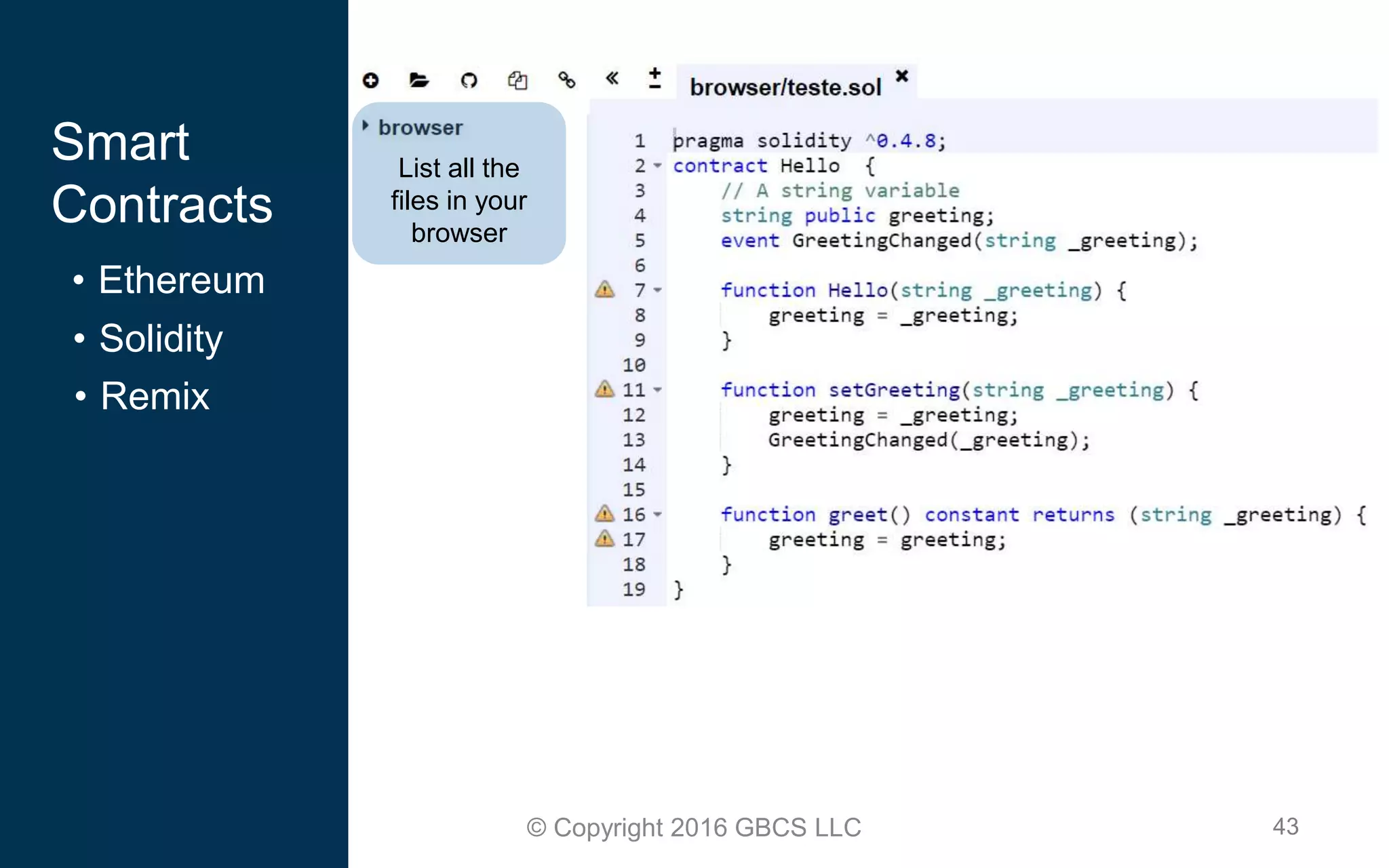 43© Copyright 2016 GBCS LLC
Smart
Contracts
• Ethereum
• Solidity
• Remix
List all the
files in your
browser
 