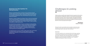 103Blockchain Technology Report 2018 by Inc42
“With all parties using the same ledger that directly captures all the metrics
of the transaction in digital form, there is no more need to translate legal
documents into metrics. Next to efficiency gains, the additional benefit of
blockchain is that every action creates a virtually immutable record which
ensures that the parties know exactly what is agreed, but also by who and
when the contract was approved and signed.”
Although the world is going ballistic about the adoption of blockchain across
industries and other areas, there are some formidable challenges ahead for
102
The principal challenge is lack of awareness about the technology, especially
in sectors other than banking, and an even deeper lack of understanding of
how it works, especially in India, where major aspects of businesses,
governance, and social life are yet to be digitised. As a result, people are
struggling to grasp the full potential of blockchain, which is hampering
investment and exploration of ideas in the domain.
Awareness
Blockchain Technology Report 2018 by Inc42
Challenges & Looking
Ahead
— Mark Bloom
Global CTO Aegon
Working in a decentralised fashion, the sharing economy generates humongous
amounts of data as a result of the effort to keep a constant track of the assets, which
are seen passing through many hands on a daily basis. However, this is an onerous
and increasingly complicated task. Here is where blockchain can come in and help
address this imbalance.
Blockchain, in essence, facilitates the exchange of value in a secure and decentralised
manner, allowing individuals to coordinate common activities and interact directly with
each other, along with managing online transactions safely. Blockchain can, thereby,
prove valuable to sharing economy users by making it cheaper to create and operate
online platforms to enable shared services.
Since the blockchain is transparent and secure, its architecture can help accelerate
the adoption of yet another concept — the peer-to-peer sharing model. Ranging from
vehicles to apparel, consumers can rent expensive items rather than buying them
owing to the wider choice of renting options. This thought, if applied and used
effectively, is likely to increase utilisation of underused goods, and will reduce the
overall expenses borne by individuals in general.
The sharing economy is no more a concept, but quite a trend in India. The technology
has delivered positive results wherever it has been applied and with further
developments in blockchain, we can expect enhanced and consistent levels of
services in future.
Blockchain Can Help Capitalise The
Sharing Economy
 