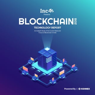 Powered By |
!"#$%$&'()
*+,-
./$&)#"#0123/4#3.
An Indepth Study of the Current State and
Future of Blockchain in India
Presents
 