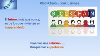 Blockchain, tenemos una solución busquemos el problema