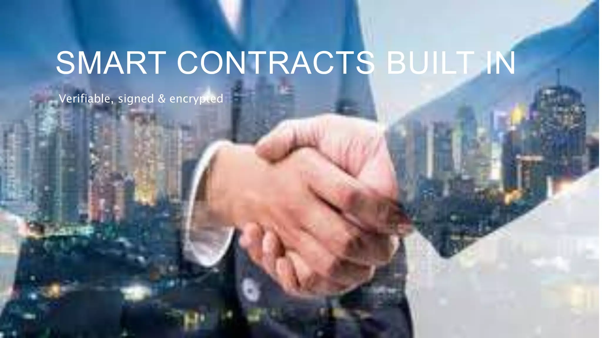 SMART CONTRACTS BUILT IN
Verifiable, signed & encrypted
 