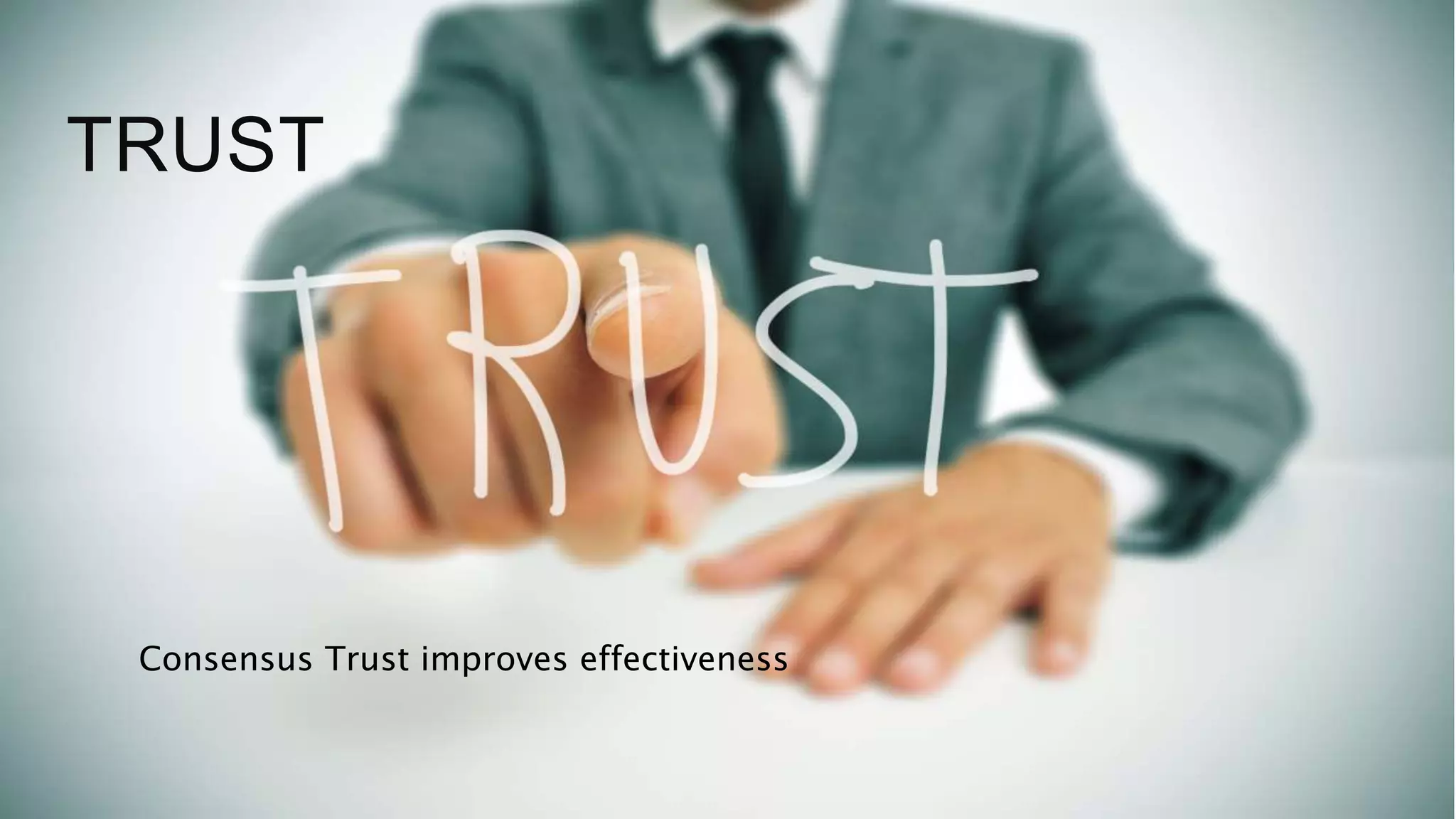 TRUST
Consensus Trust improves effectiveness
 