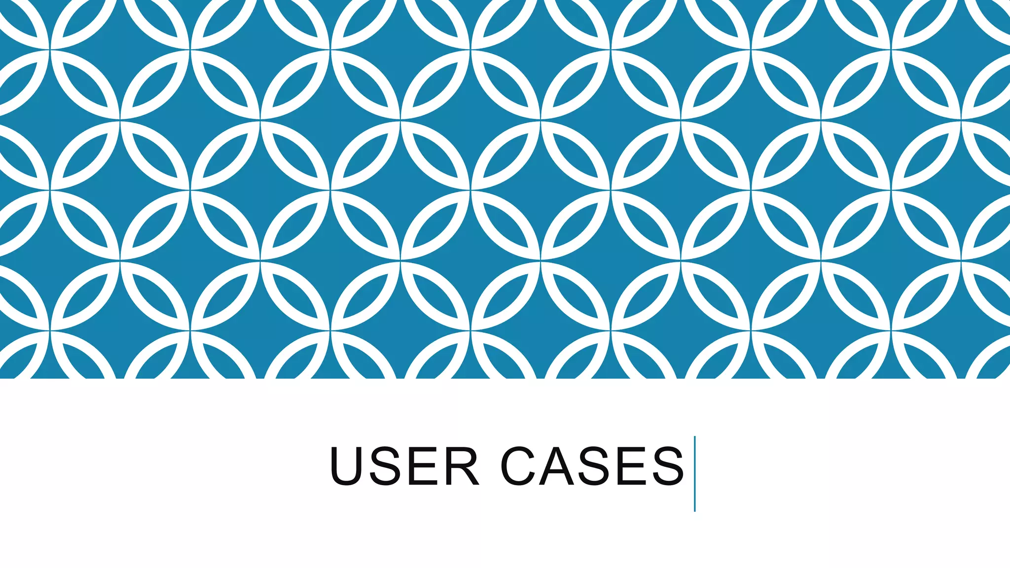 USER CASES
 