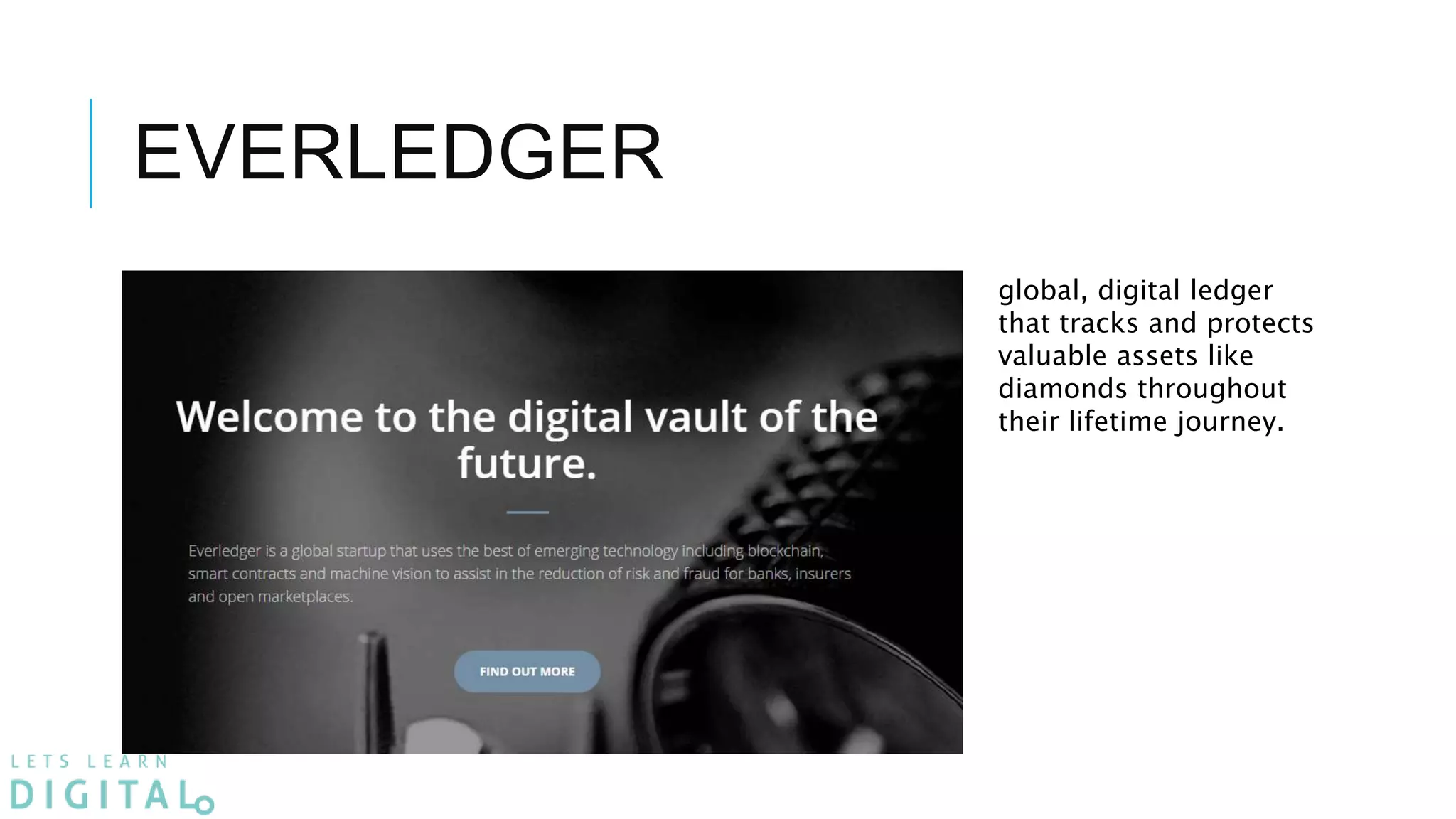 EVERLEDGER
global, digital ledger
that tracks and protects
valuable assets like
diamonds throughout
their lifetime journey.
 