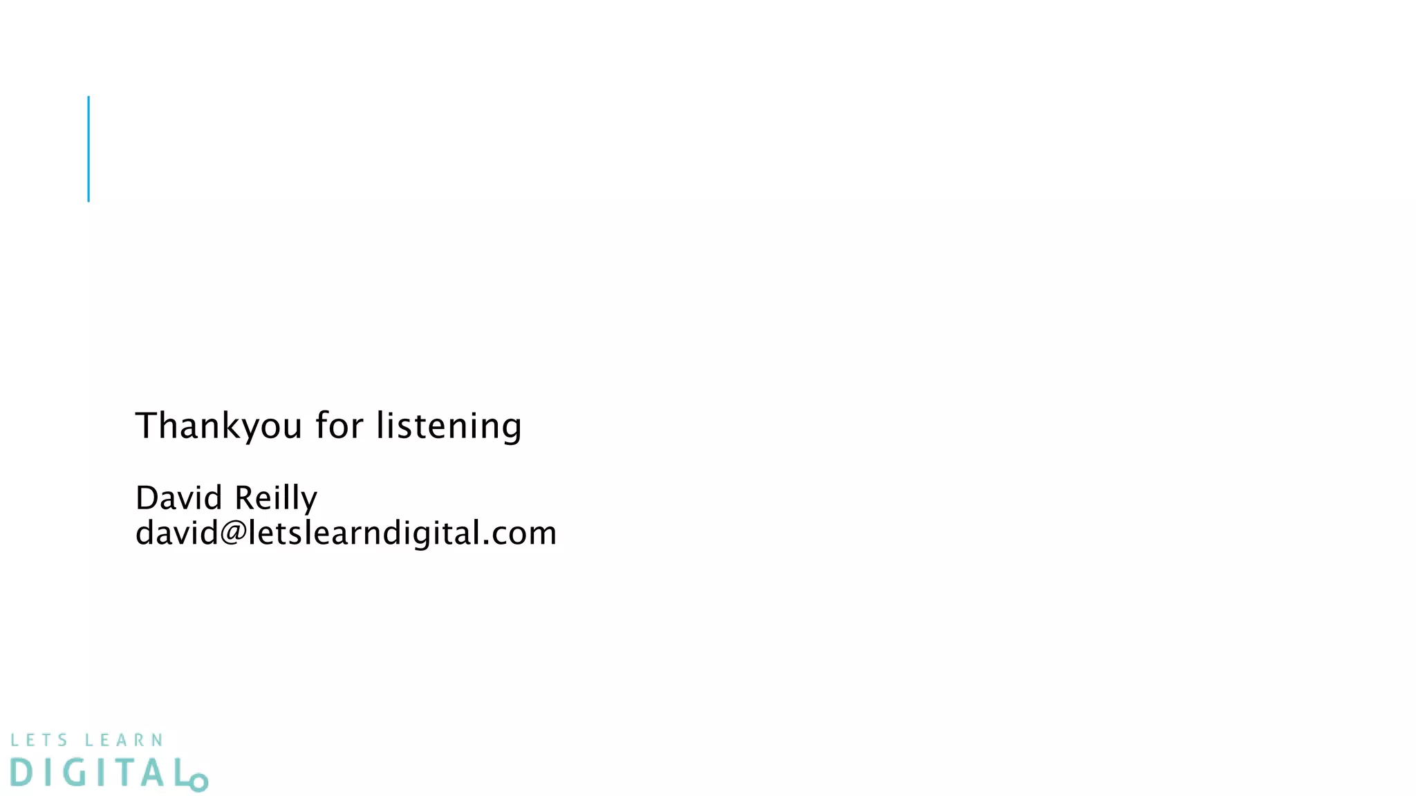 Thankyou for listening
David Reilly
david@letslearndigital.com
 