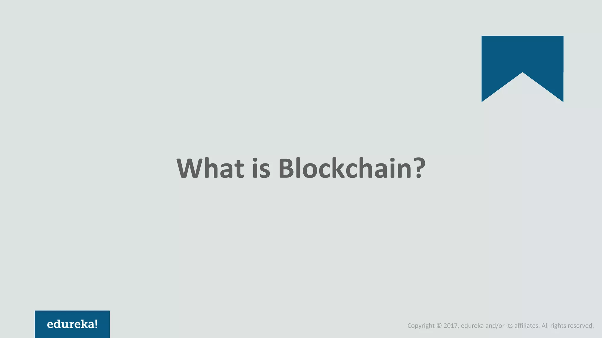 Copyright © 2017, edureka and/or its affiliates. All rights reserved. What is Blockchain? 