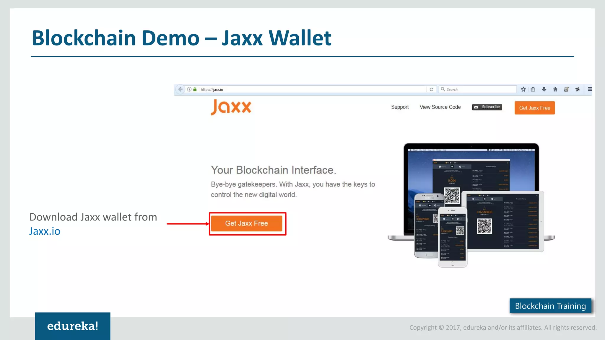 Copyright © 2017, edureka and/or its affiliates. All rights reserved. Download Jaxx wallet from Jaxx.io Blockchain Demo – Jaxx Wallet Blockchain Training 