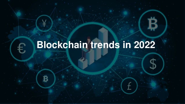 Blockchain trends in 2022
 