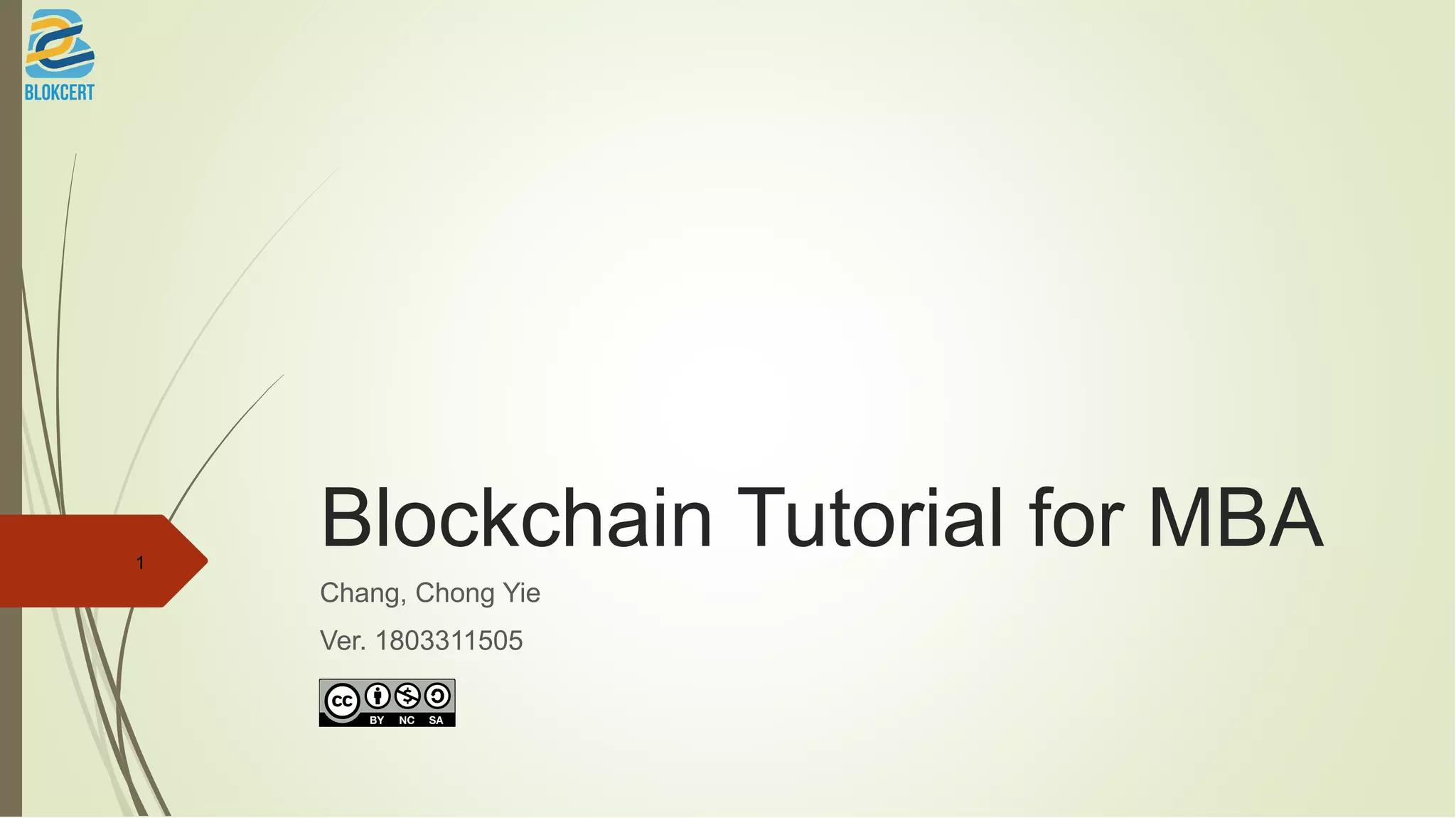 Blockchain Tutorial for MBA
Chang, Chong Yie
Ver. 1803311505
1
 