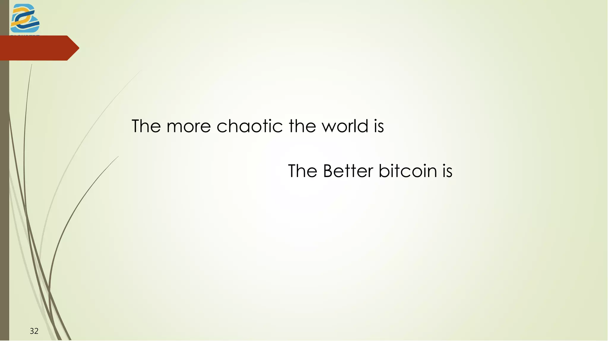 The more chaotic the world is
The Better bitcoin is
32
 