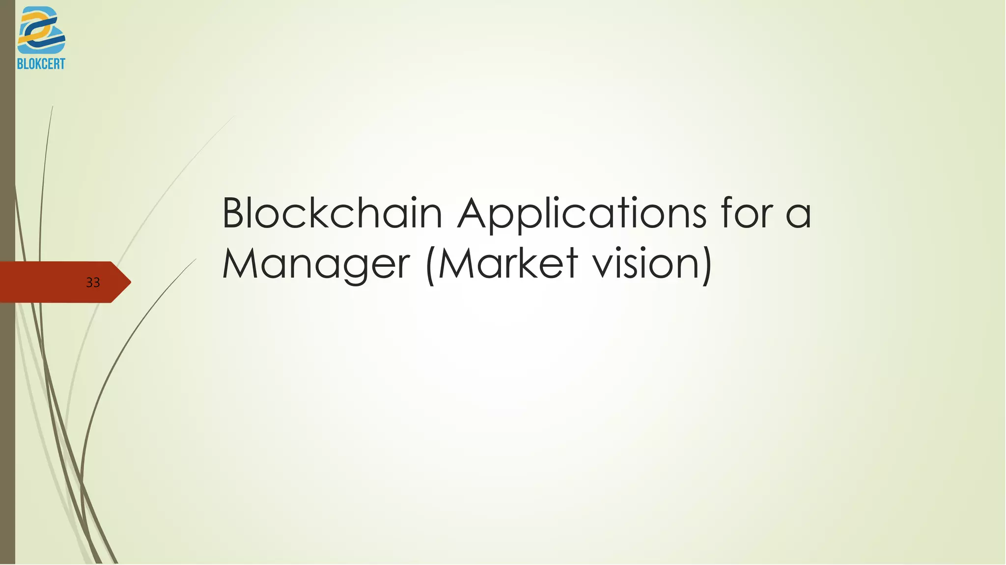 Blockchain Applications for a
Manager (Market vision)33
 
