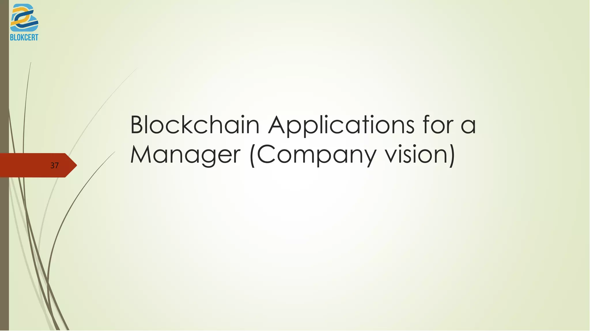 Blockchain Applications for a
Manager (Company vision)37
 