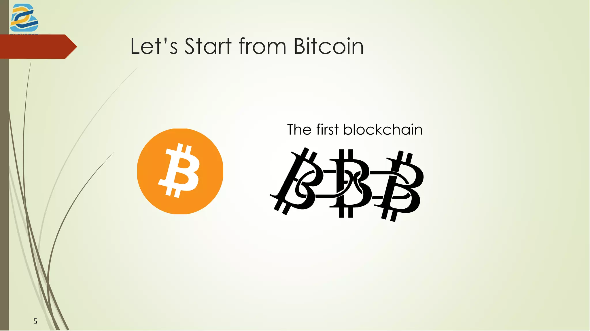 Let’s Start from Bitcoin
The first blockchain
5
 