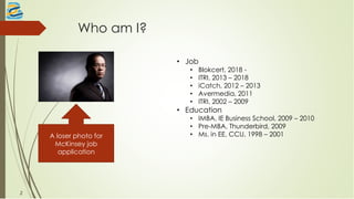 Who am I?
A loser photo for
McKinsey job
application
• Job
• Blokcert, 2018 -
• ITRI, 2013 – 2018
• iCatch, 2012 – 2013
• Avermedia, 2011
• ITRI, 2002 – 2009
• Education
• IMBA, IE Business School, 2009 – 2010
• Pre-MBA, Thunderbird, 2009
• Ms. in EE, CCU, 1998 – 2001
2
 