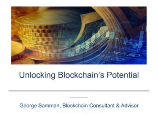 Digital Currency Labs Inc. – Copyright © 2015
Unlocking Blockchain’s Potential
________________________________________________
______
George Samman, Blockchain Consultant & Advisor
 