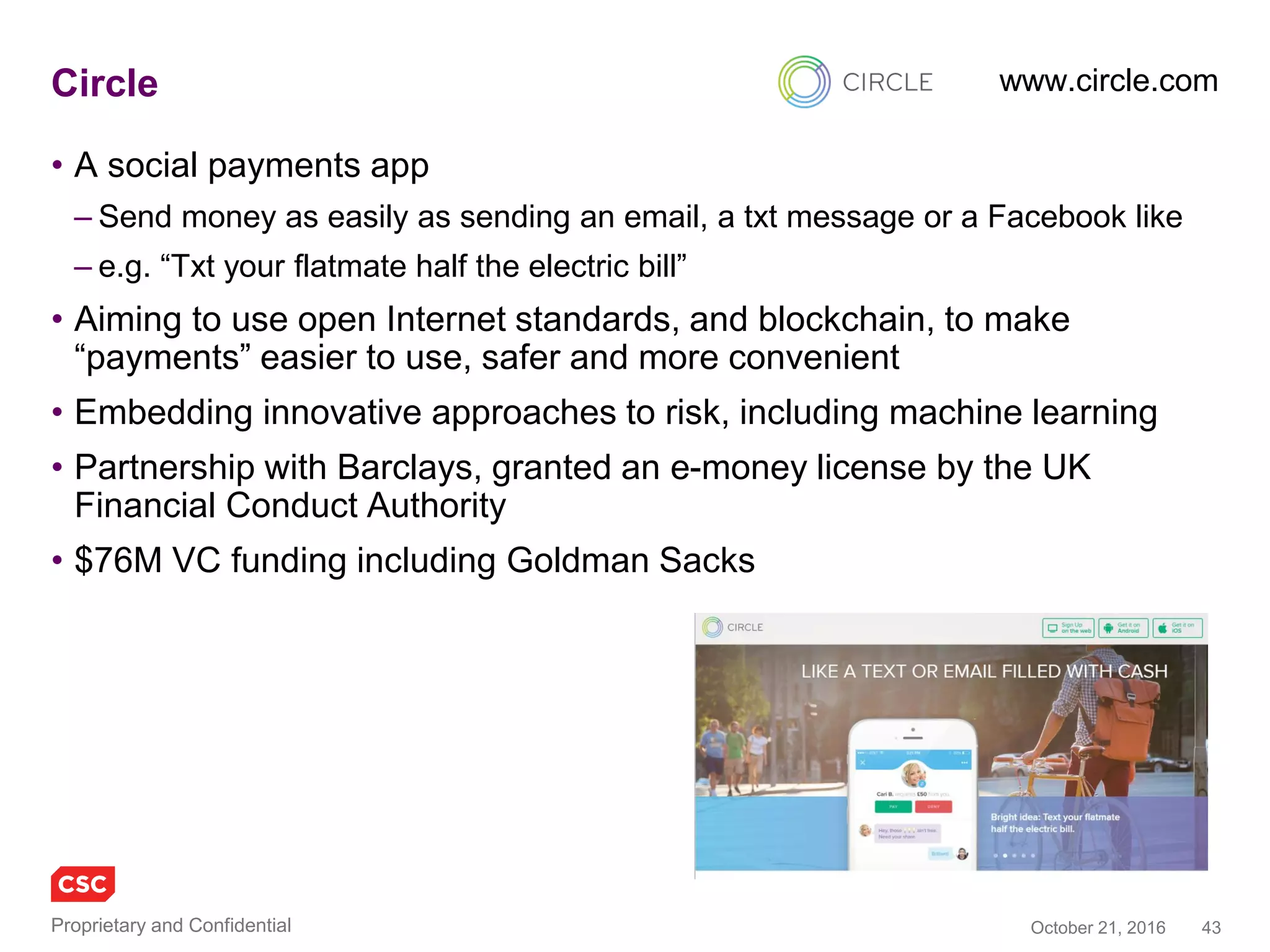 43November 4, 2016Copyright © 2016
MasterCard announce blockchain public API/lab
• MasterCard have
opened up APIs into
their blockchain
development lab
• Draw in developers /
SMEs around the
implications of
blockchain that
MasterCard view as
relevant to their
business, including
– P2M payments
– P2P payments
– B2B payments
– Trade Finance chains
– Supply chain
commerce https://developer.mastercard.com/product/mastercard-blockchain
 