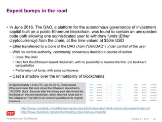 62November 4, 2016Copyright © 2016
Z.Cash
• First open, permissionless financial system employing zero-knowledge
security
• ‘Genesis block’ was minted on October 28, generating a price frenzy,
pushing its value over that of BTC (Bitcoin)
– Effective anonymity of transactions, hiding sender, recipient and value
– View keys under user/participant control, without central authority
– Employs a zero-knowledge proof construction called a zk-SNARK
• Dash responds:
1. Governance
2. Trajectory of infrastructure
3. Independence of development
4. Privacy for user
5. Double spend protection in real time
6. User friendliness at the protocol level
https://z.cash/
“If Bitcoin is like http for money, Zcash is https”
https://www.youtube.com/watch?v=591J9KcKgHM
 