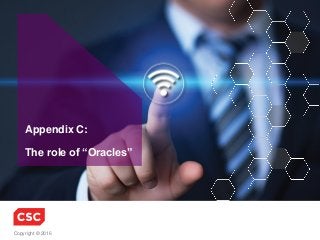 Copyright © 2016
Appendix C:
The role of “Oracles”
 