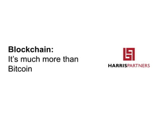 Blockchain:
It’s much more than
Bitcoin
 