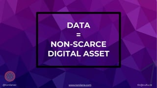 @tonilanec www.tonilane.com tlc@cultu.re
DATA
=
NON-SCARCE
DIGITAL ASSET
@tonilanec www.tonilane.com tlc@cultu.re
 