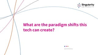 What are the paradigm shifts this
tech can create?
@tonilanec
 
