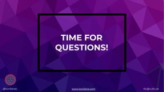 @tonilanec www.tonilane.com tlc@cultu.re
TIME FOR
QUESTIONS!
@tonilanec www.tonilane.com tlc@cultu.re
 