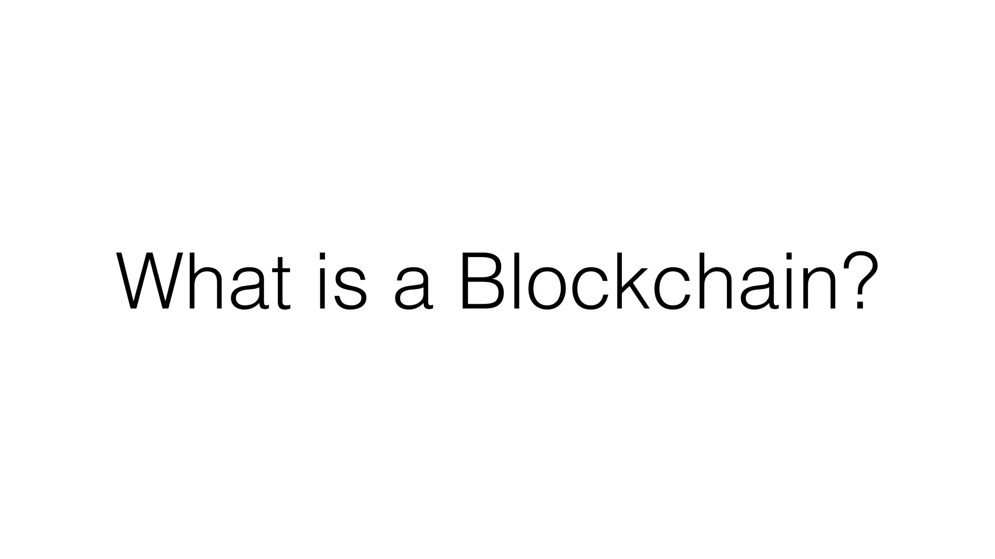 What is a Blockchain?
 