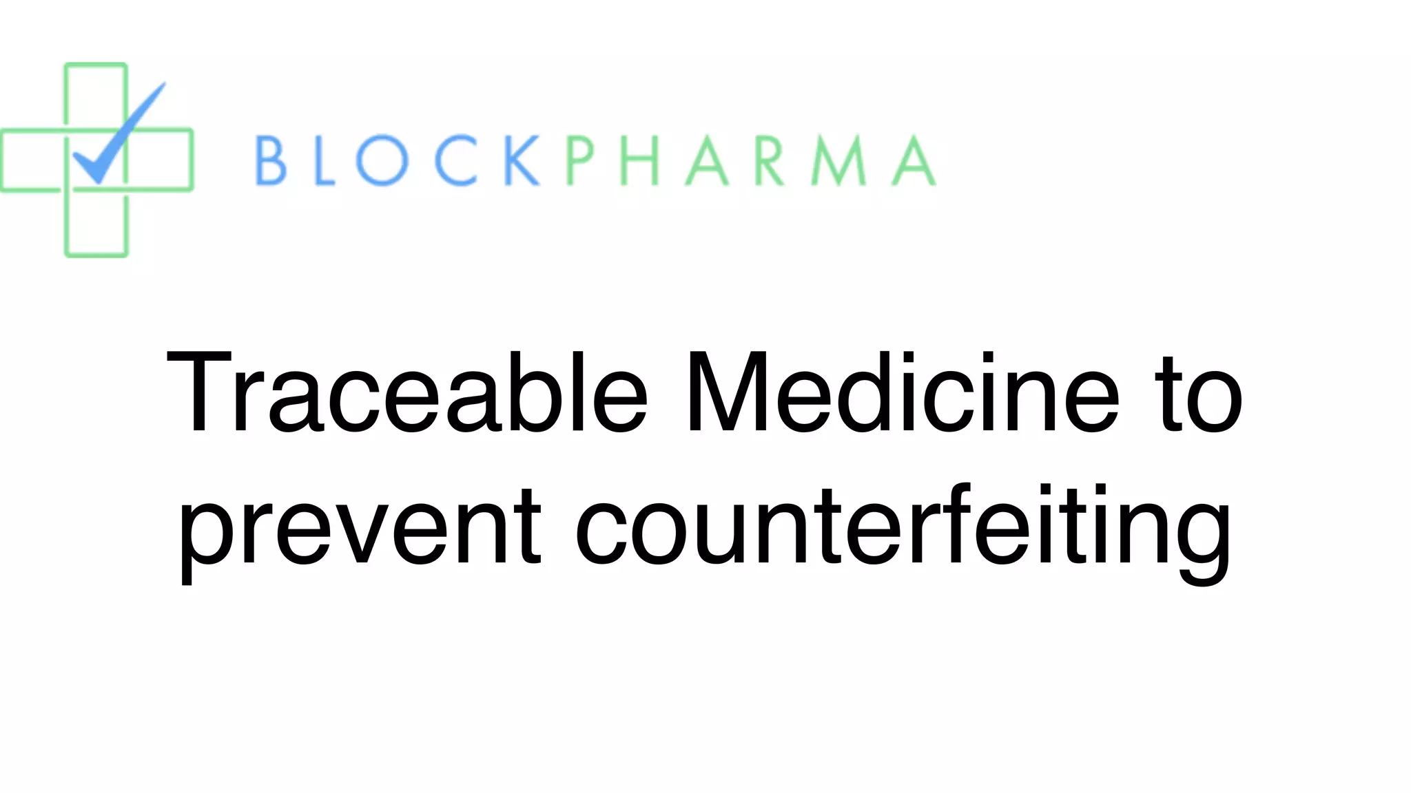 Traceable Medicine to
prevent counterfeiting
 
